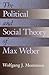 The Political and Social Theory of Max Weber: Collected Essays