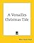 A Versailles Christmas Tide by Mary Stuart Boyd