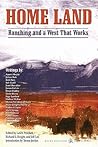 Home Land: Ranching and a West That Works Home Land: Ranching and a West That Works