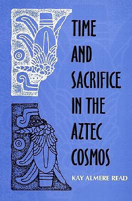 Time and Sacrifice in the Aztec Cosmos (Religion in North America)