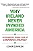 Why Ireland Never Invaded A...