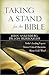 Taking a Stand for the Bible: Today's Leading Experts Answer Critical Questions About God's Word