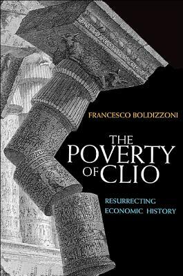 The Poverty of Clio: Resurrecting Economic History (Hardcover)