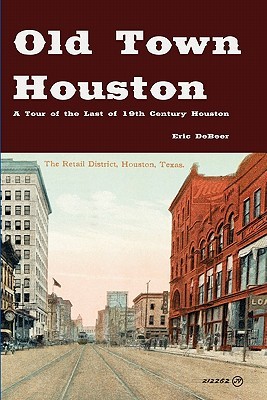 Old Town Houston: A Tour of the Last of 19th Century Houston (Paperback)