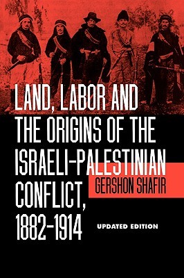 Land, Labor and the Origins of the Israeli-Palestinian Conflict, 1882-1914, Updated Edition (Paperback)