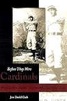 Before They Were Cardinals: Major League Baseball in Nineteenth-Century St. Louis Before They Were Cardinals: Major League Baseball in Nineteenth-Century St. Louis