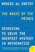 The Music of the Primes: Searching to Solve the Greatest Mystery in Mathematics