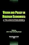 Vision and Policy in Nigerian Economics: The Legacy of Pius Okigbo (West African Studies) Vision and Policy in Nigerian Economics: The Legacy of Pius Okigbo (West African Studies)