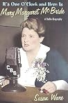 It's One O'Clock and Here Is Mary Margaret McBride: A Radio Biography It's One O'Clock and Here Is Mary Margaret McBride: A Radio Biography