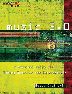 Music 3.0: A Survival Guide for Making Music in the Internet Age (Hal Leonard Music Pro Guides)