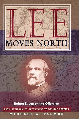 Lee Moves North: Robert E. Lee on the Offensive (Hardcover)