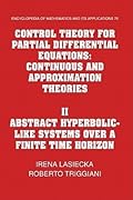 Control Theory for Partial Differential Equations: Volume 2, Abstract Hyperbolic-like Systems over a Finite Time Horizon: Continuous and Approximation ... and its Applications, Series Number 75)