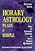 Horary Astrology: Plain & Simple: Fast & Accurate Answers to Real World Questions