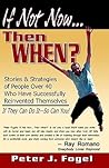 If Not Now.Then When?. . .