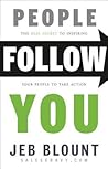 People Follow You: The Real Secret to What Matters Most in Leadership (Jeb Blount)
