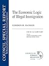 The Economic Logic of Illegal Immigration (Council Special Report)