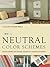 Neutral Color Schemes: Neutral Palettes and Dramatic Accents for Inspirational Interiors