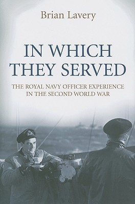 In Which They Served: The Royal Navy Officer Experience in the Second World War (Hardcover)