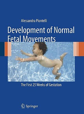 Development of Normal Fetal Movements: The First 25 Weeks of Gestation (Hardcover)