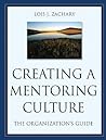 Creating a Mentoring Culture: The Organization's Guide Creating a Mentoring Culture: The Organization's Guide