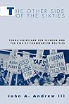 The Other Side of the Sixties: Young Americans for Freedom and the Rise of Conservative Politics (Perspectives on the Sixties series) The Other Side of the Sixties: Young Americans for Freedom and the Rise of Conservative Politics (Perspectives on the Sixties series)