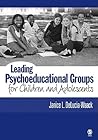 Leading Psychoeducational Groups for Children and Adolescents Leading Psychoeducational Groups for Children and Adolescents