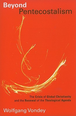 Beyond Pentecostalism: The Crisis of Global Christianity and the Renewal of the Theological Agenda (Pentecostal Manifestos)