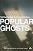 Popular Ghosts: The Haunted...
