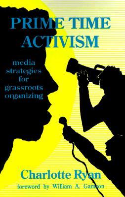 Prime Time Activism: Media Strategies for Grassroots Organizing (Paperback)