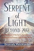 Serpent of Light: Beyond 2012 - The Movement of the Earth's Kundalini and the Rise of the Female Light, 1949 to 2013