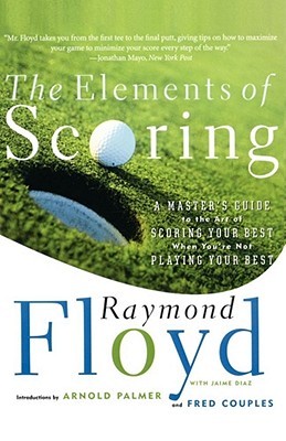 The Elements of Scoring: A Master's Guide to the Art of Scoring Your Best When You're Not Playing Your Best (Paperback)
