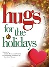 Hugs for the Holidays: Stories, Sayings, and Scriptures to Encourage and Inspire Hugs for the Holidays: Stories, Sayings, and Scriptures to Encourage and Inspire