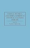 Family, Women, and Employment in Central-Eastern Europe: (Contributions in Sociology) Family, Women, and Employment in Central-Eastern Europe: (Contributions in Sociology)