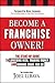 Become a Franchise Owner!: ...