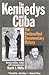 The Kennedys and Cuba by Mark J.  White