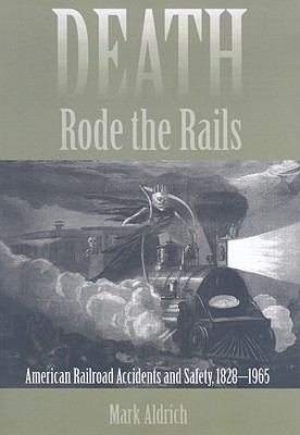 Death Rode the Rails: American Railroad Accidents and Safety, 1828–1965 (Paperback)