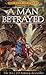 A Man Betrayed by J.V. Jones