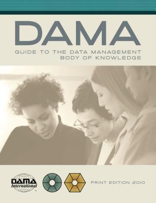 The DAMA Guide to the Data Management Body of Knowledge - Print Edition (Paperback)