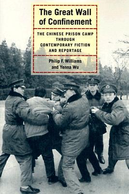 The Great Wall of Confinement: The Chinese Prison Camp through Contemporary Fiction and Reportage (Paperback)