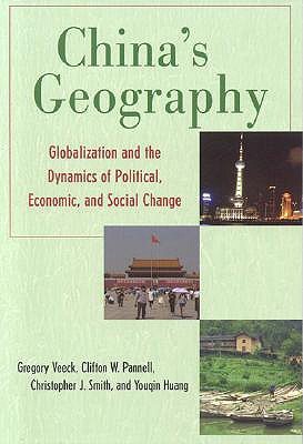China's Geography: Globalization and the Dynamics of Political, Economic, and Social Change (Changing Regions in a Global Context: New Perspectives in Regional Geography Ser)