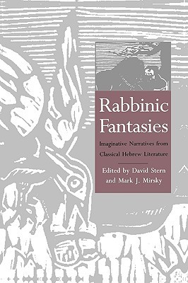 Rabbinic Fantasies: Imaginative Narratives from Classical Hebrew Literature (The Yale Judaica Series)
