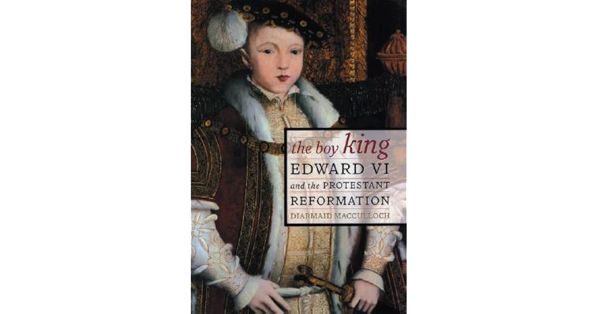 The Boy King: Edward VI and the Protestant Reformation by Diarmaid ...