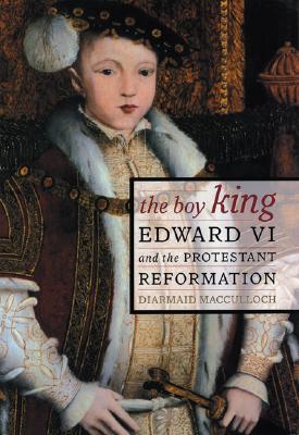 The Boy King: Edward VI and the Protestant Reformation