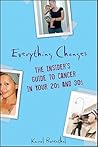 Everything Changes: The Insider's Guide to Cancer in Your 20's and 30's Everything Changes: The Insider's Guide to Cancer in Your 20's and 30's