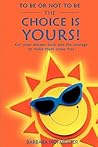 To be or not to be - the choice is YOURS! by Barbara Hofmeister To be or not to be - the choice is YOURS! by Barbara Hofmeister