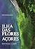 Ilha das Flores - Açores: Roteiro Histórico e Pedestre