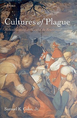 Cultures of Plague: Medical Thinking at the End of the Renaissance