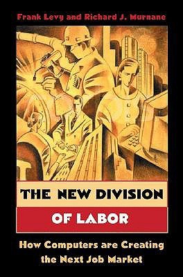 The New Division of Labor: How Computers Are Creating the Next Job Market (Paperback)