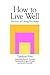 How to Live Well: Secrets of Using Neurosis
