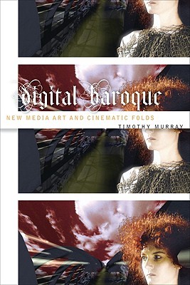 Digital Baroque: New Media Art and Cinematic Folds (Volume 26) (Electronic Mediations)